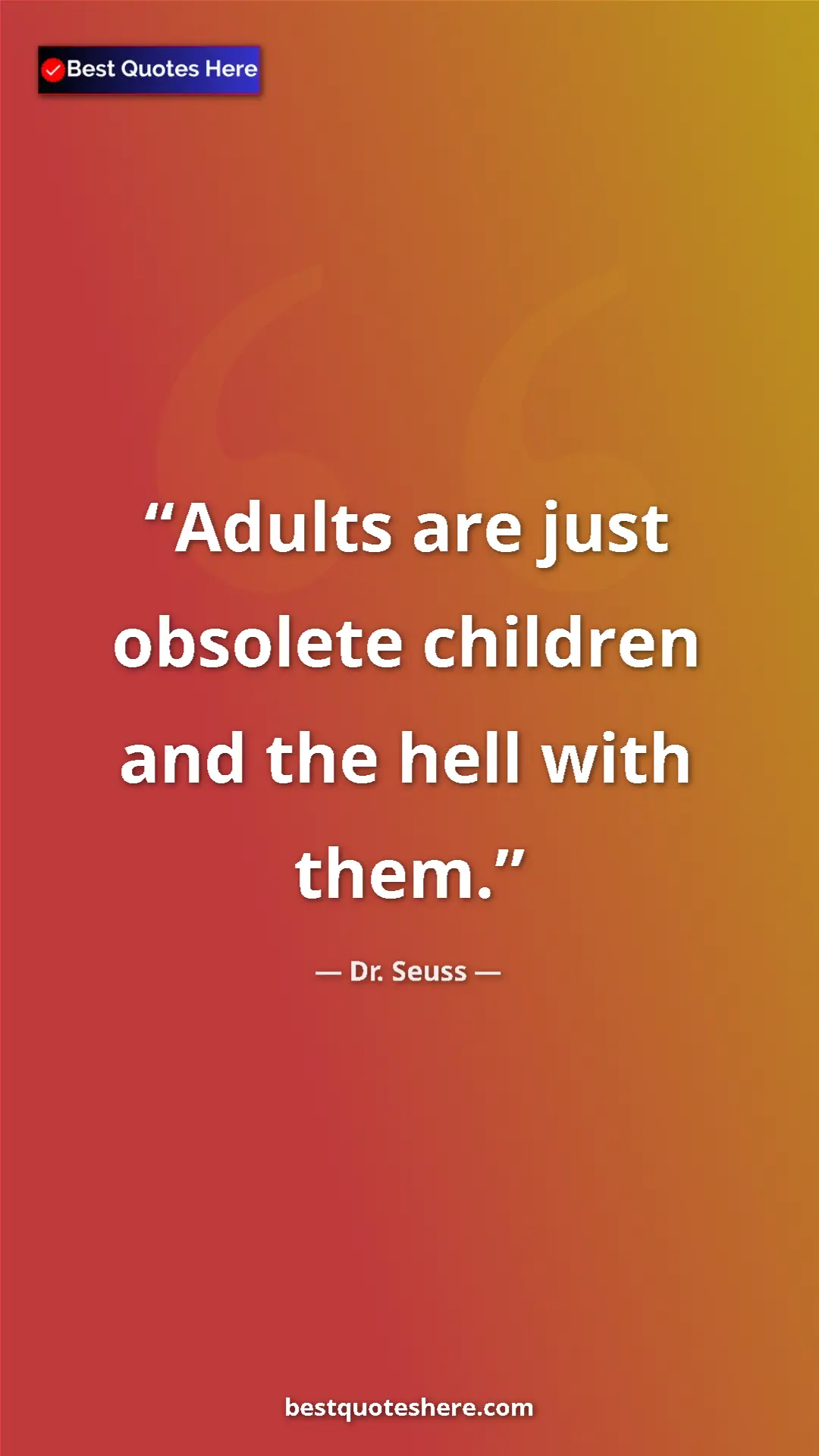 Pinterest quote poster by Dr. Seuss: "Adults are just obsolete children and the hell with them."