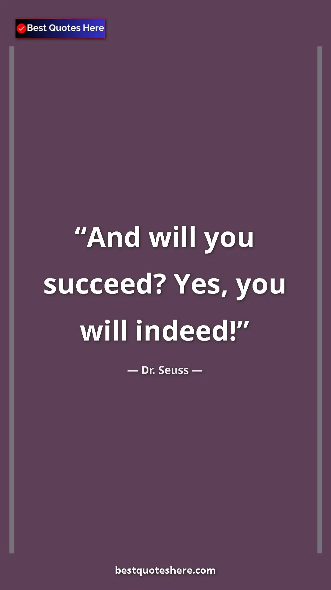 Pinterest quote poster by Dr. Seuss: "And will you succeed? Yes, you will indeed!"