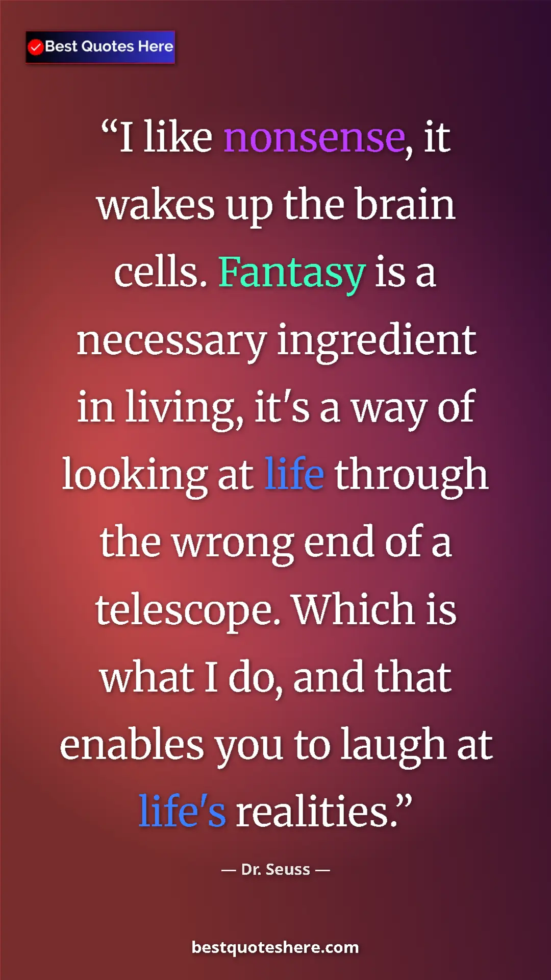 Pinterest quote poster by Dr. Seuss: "I like nonsense, it wakes up the brain cells. Fantasy is a..."