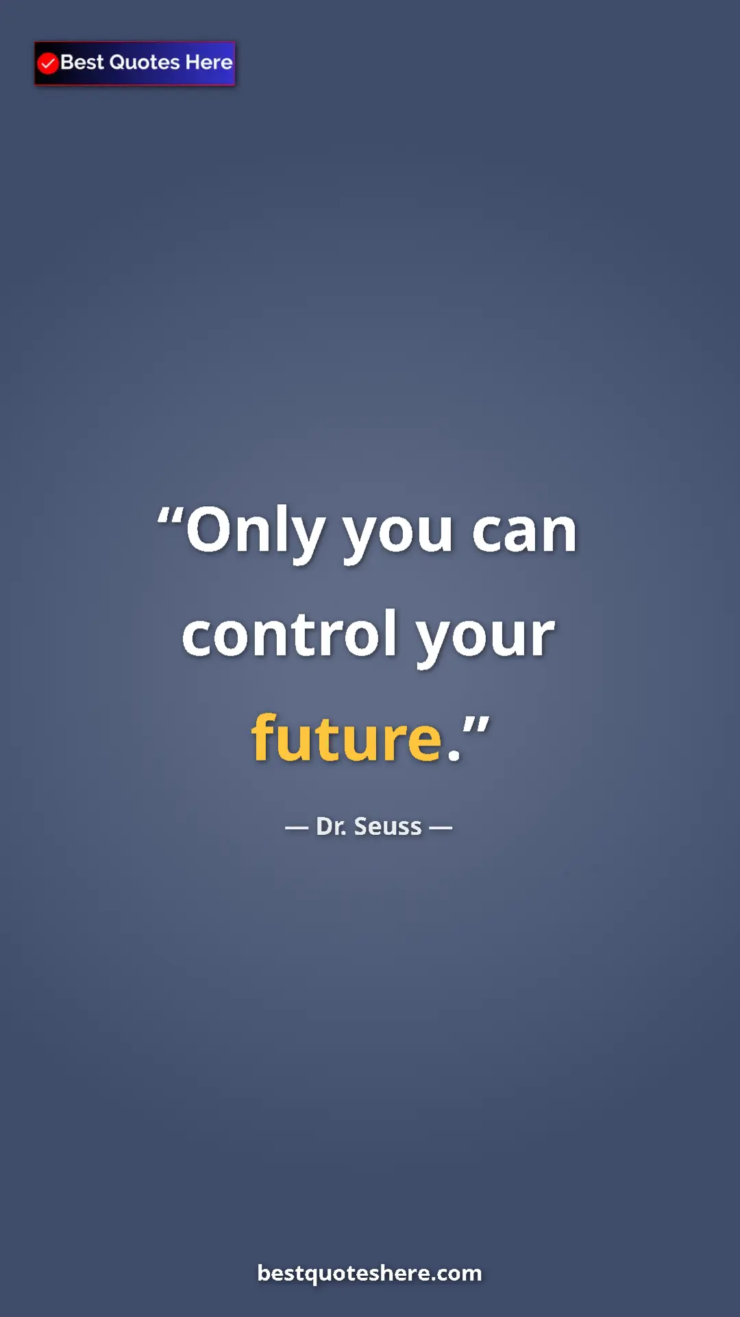 Pinterest quote poster by Dr. Seuss: "Only you can control your future."