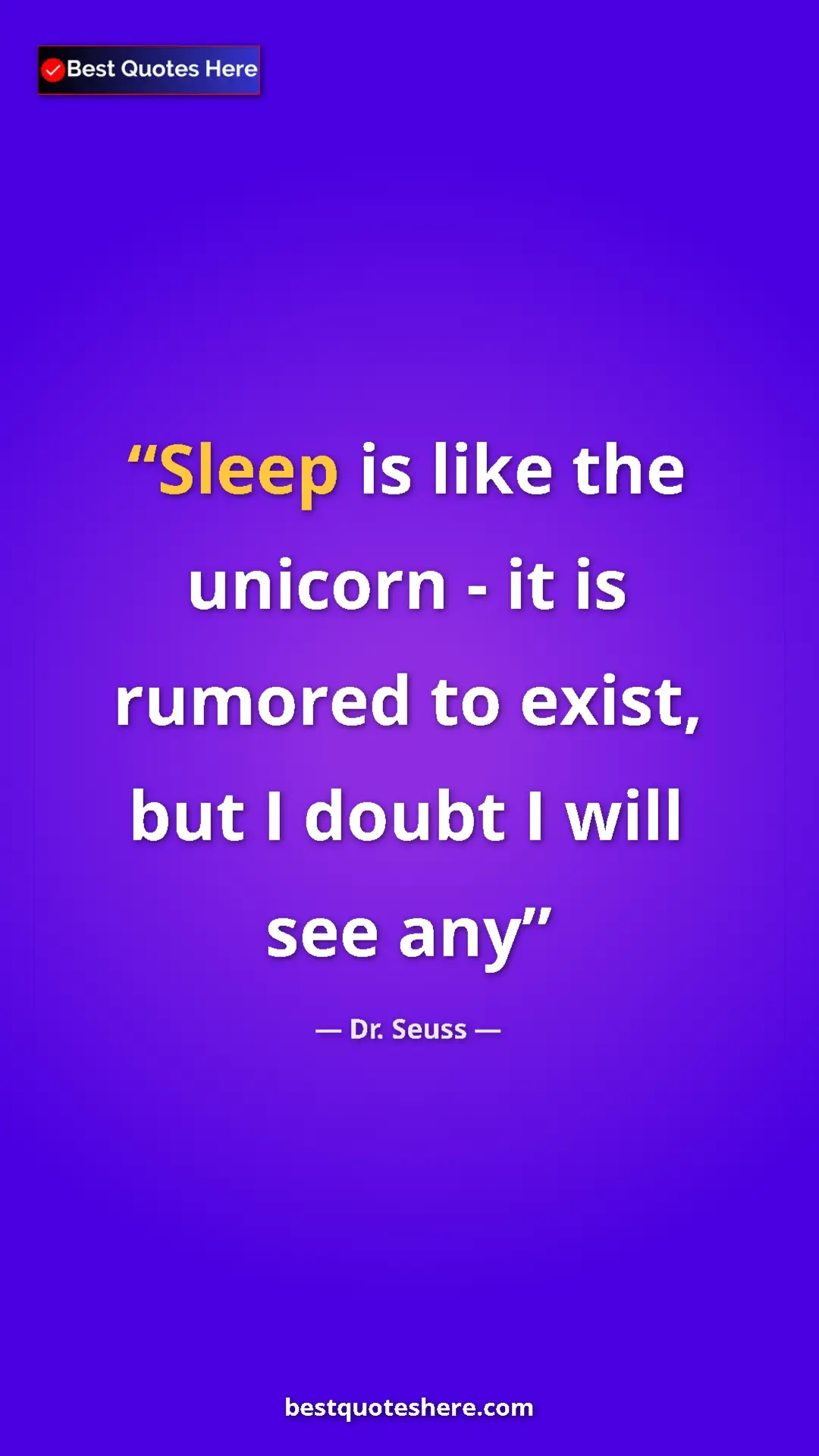 Pinterest quote poster by Dr. Seuss: "Sleep is like the unicorn - it is rumored to exist, but I..."
