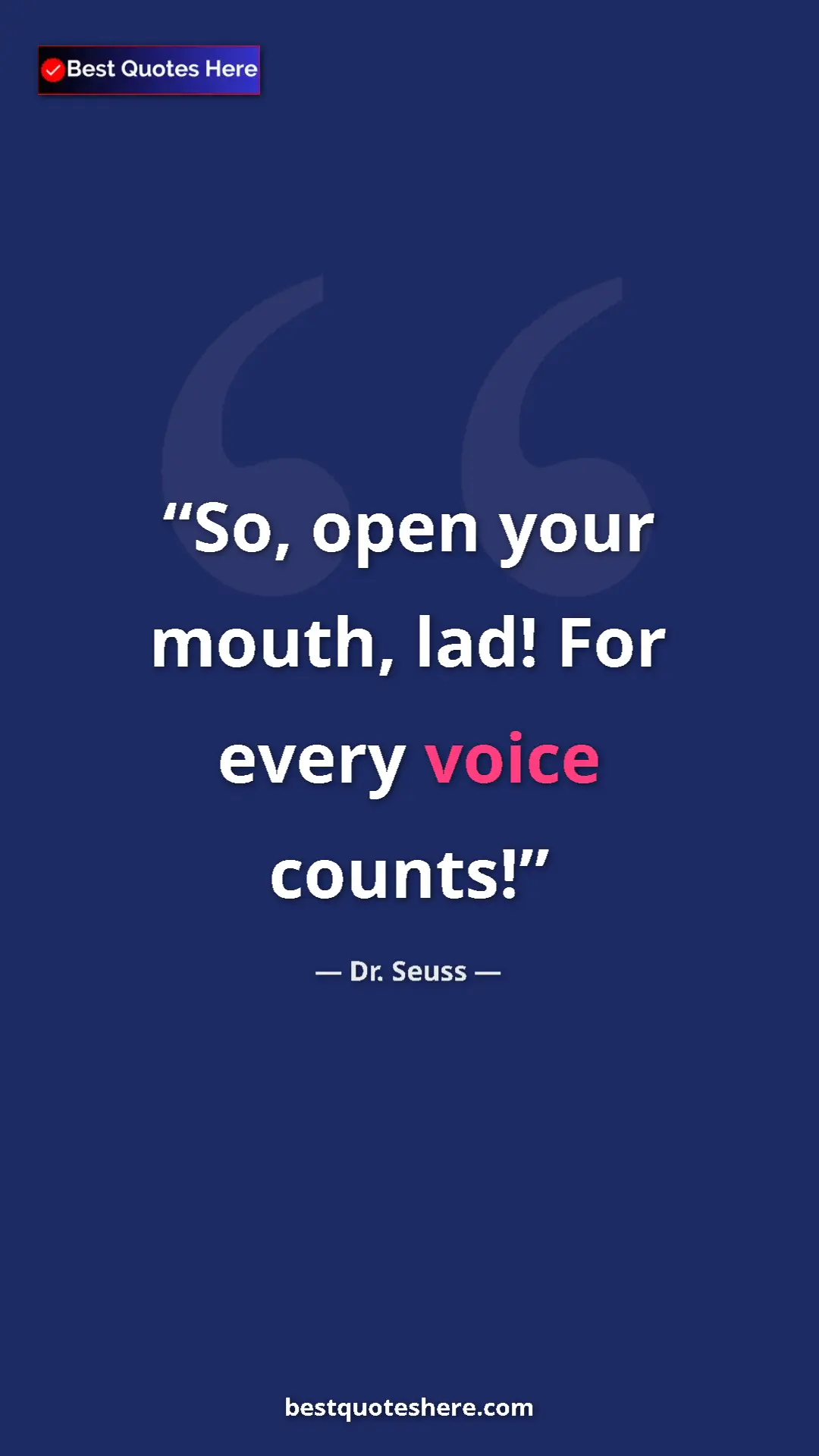 Pinterest quote poster by Dr. Seuss: "So, open your mouth, lad! For every voice counts!"