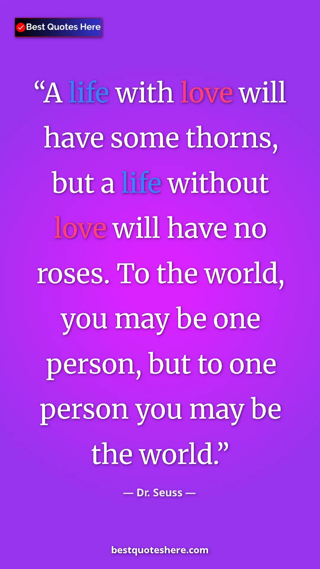 Pinterest quote poster by Dr. Seuss: "A life with love will have some thorns, but a life without..."