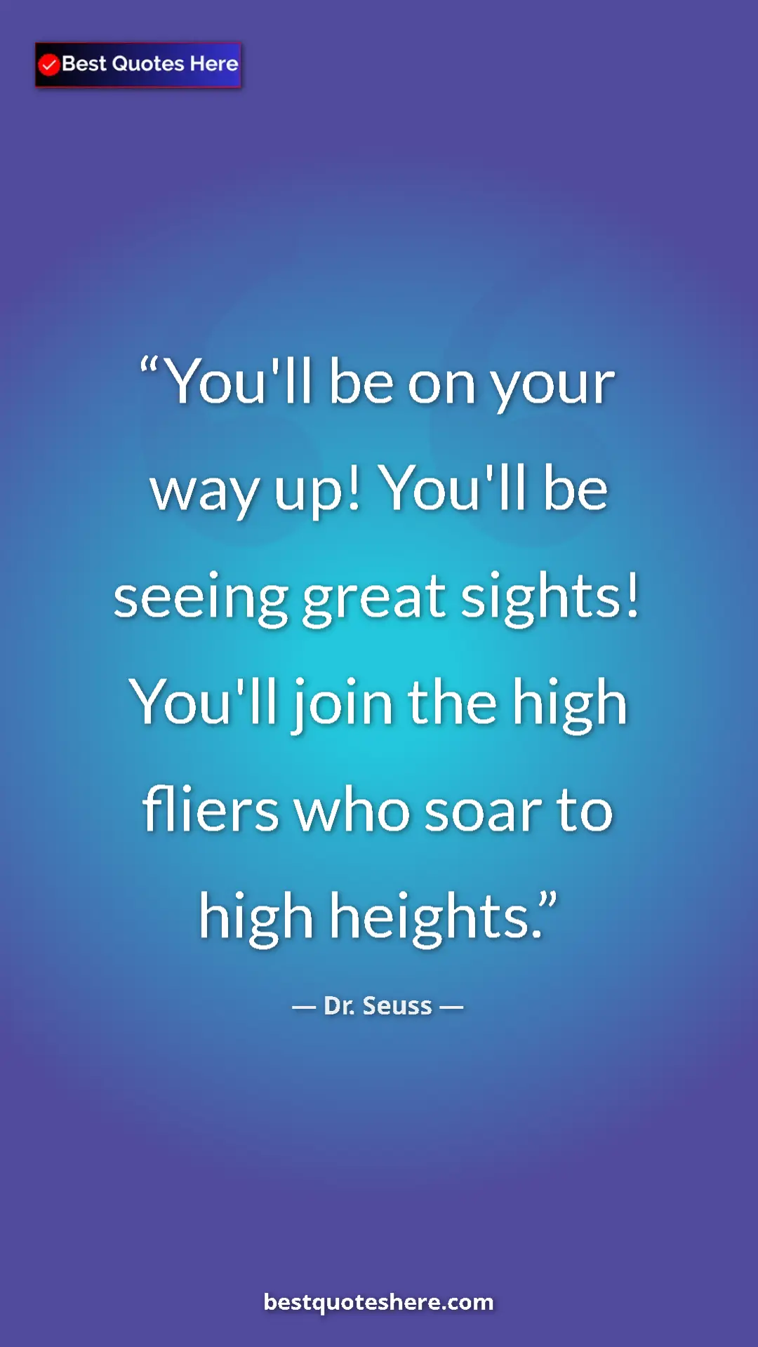 Pinterest quote poster by Dr. Seuss: "You'll be on your way up! You'll be seeing great sights!..."
