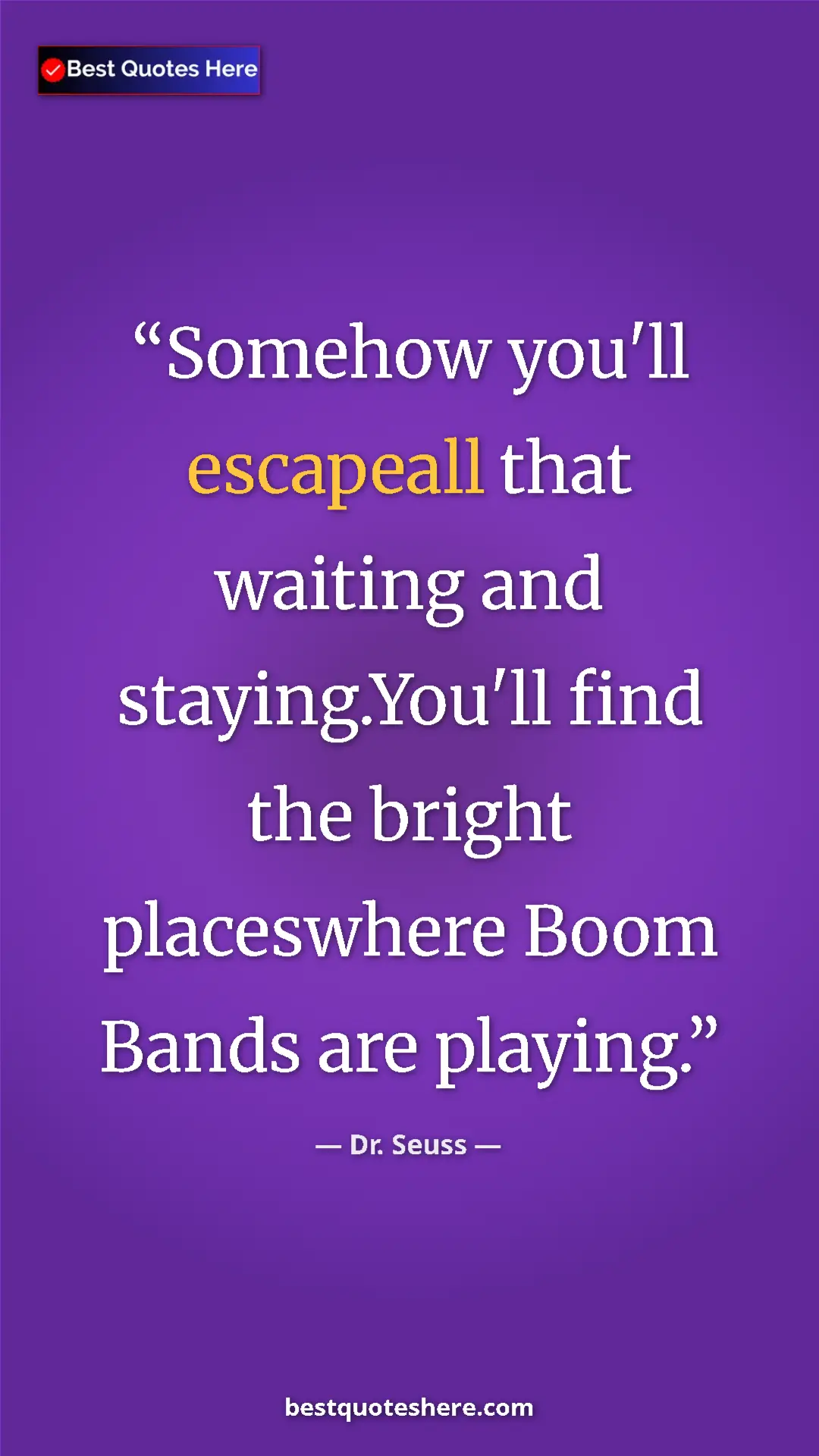 Pinterest quote poster by Dr. Seuss: "Somehow you'll escapeall that waiting and staying.You'll..."