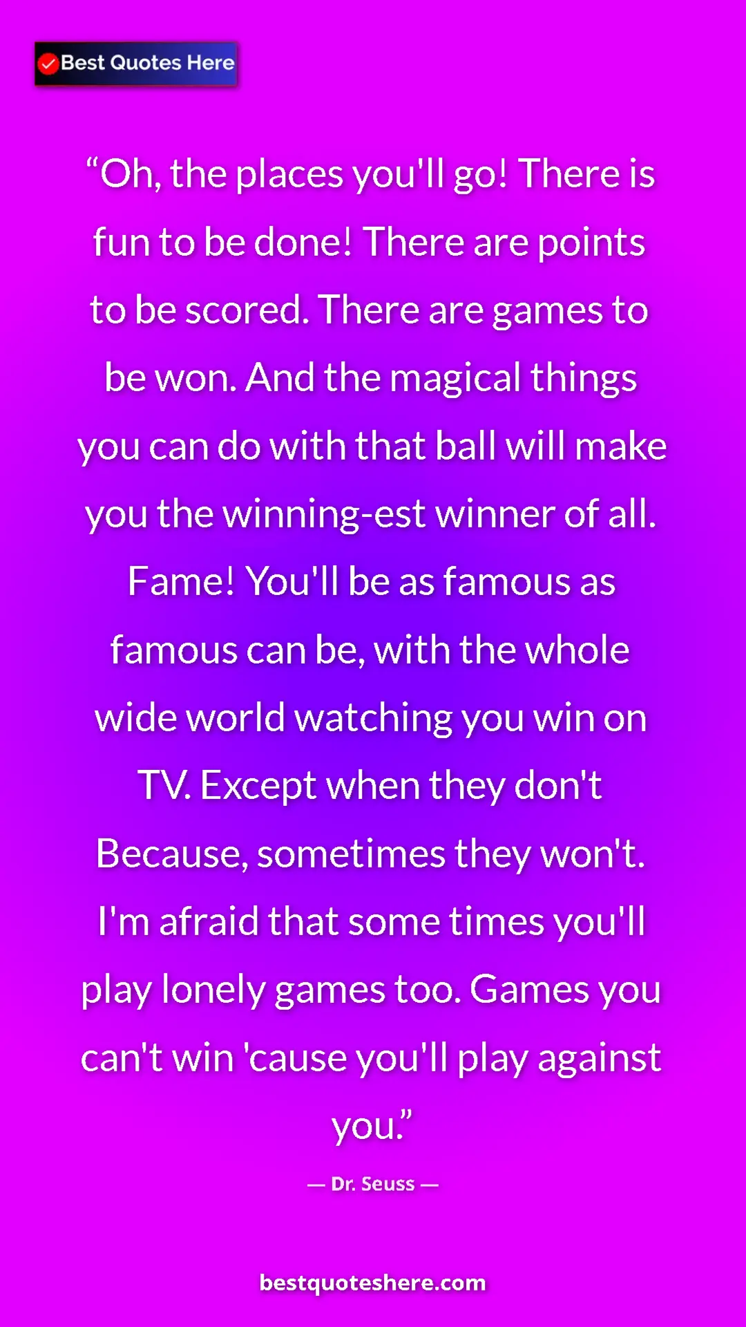 Pinterest quote poster by Dr. Seuss: "Oh, the places you'll go! There is fun to be done! There..."