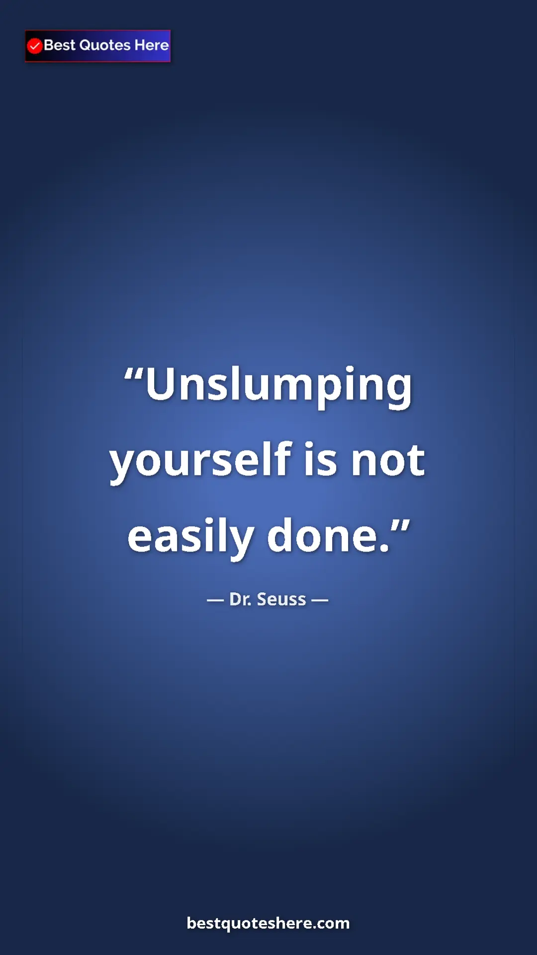 Pinterest quote poster by Dr. Seuss: "Unslumping yourself is not easily done."