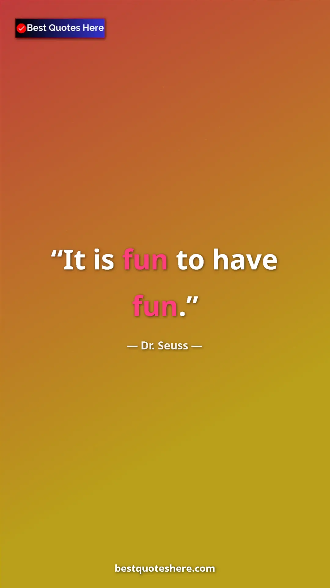 Pinterest quote poster by Dr. Seuss: "It is fun to have fun."