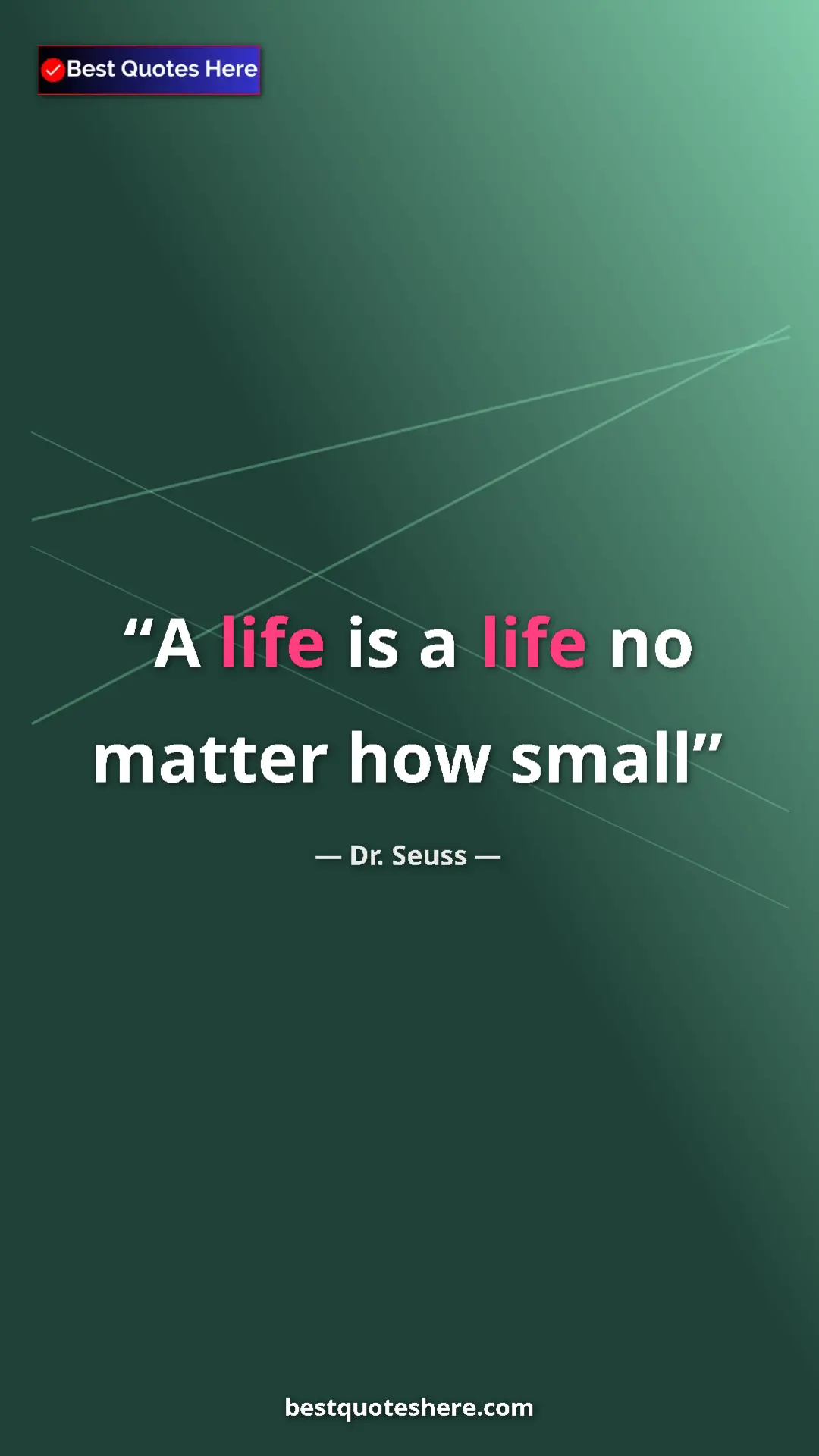 Pinterest quote poster by Dr. Seuss: "A life is a life no matter how small"