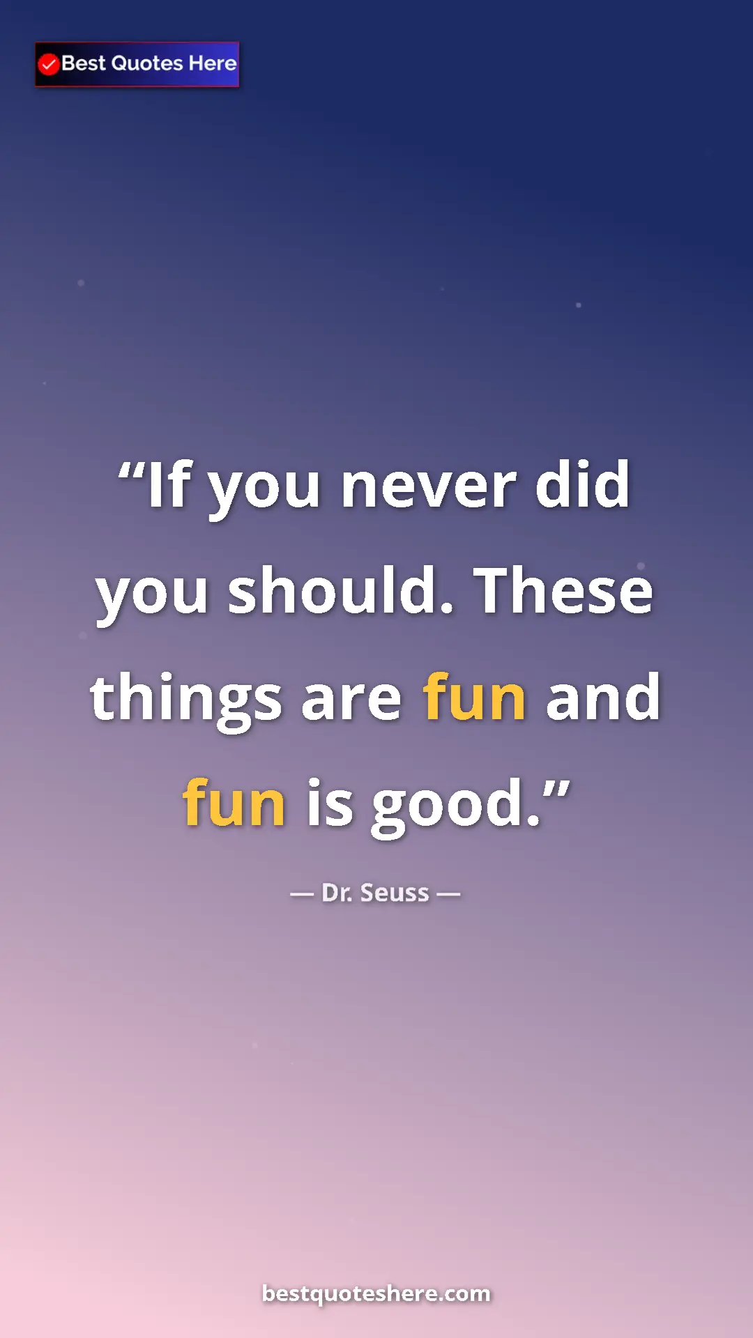 Pinterest quote poster by Dr. Seuss: "If you never did you should. These things are fun and fun..."