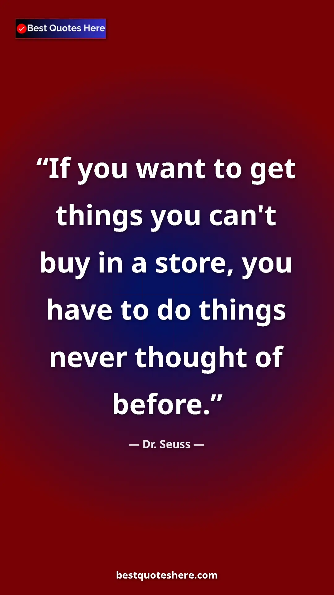 Pinterest quote poster by Dr. Seuss: "If you want to get things you can't buy in a store, you..."