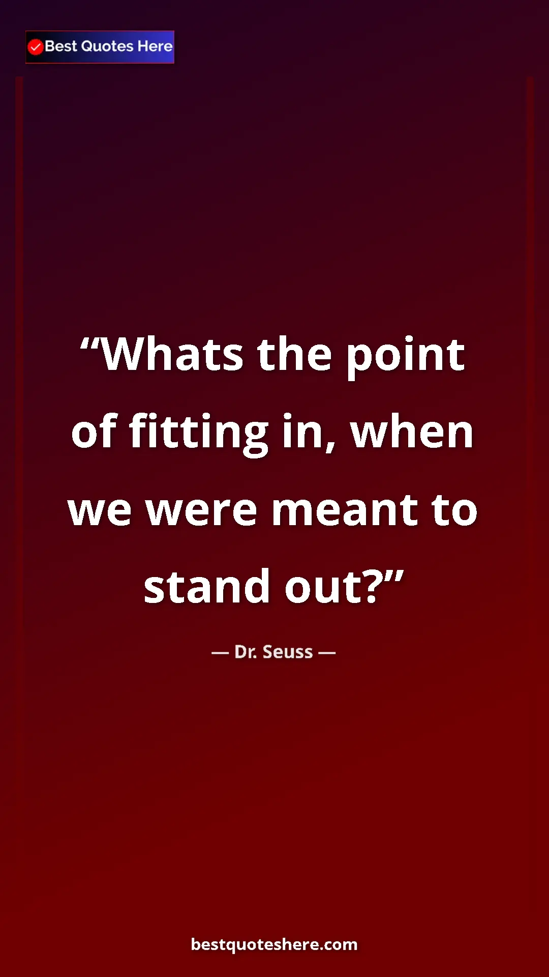 Pinterest quote poster by Dr. Seuss: "Whats the point of fitting in, when we were meant to stand o"