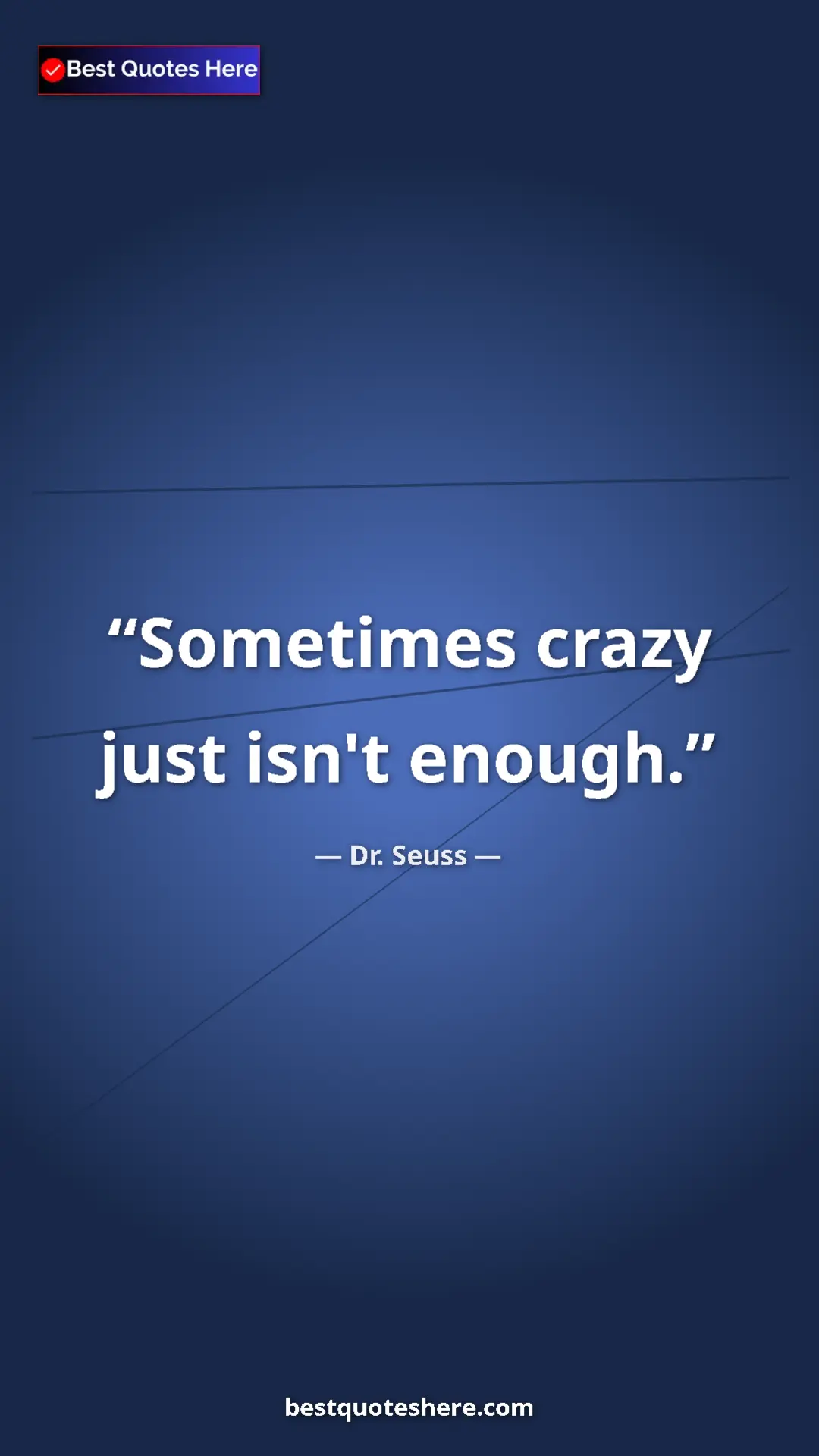 Pinterest quote poster by Dr. Seuss: "Sometimes crazy just isn't enough."