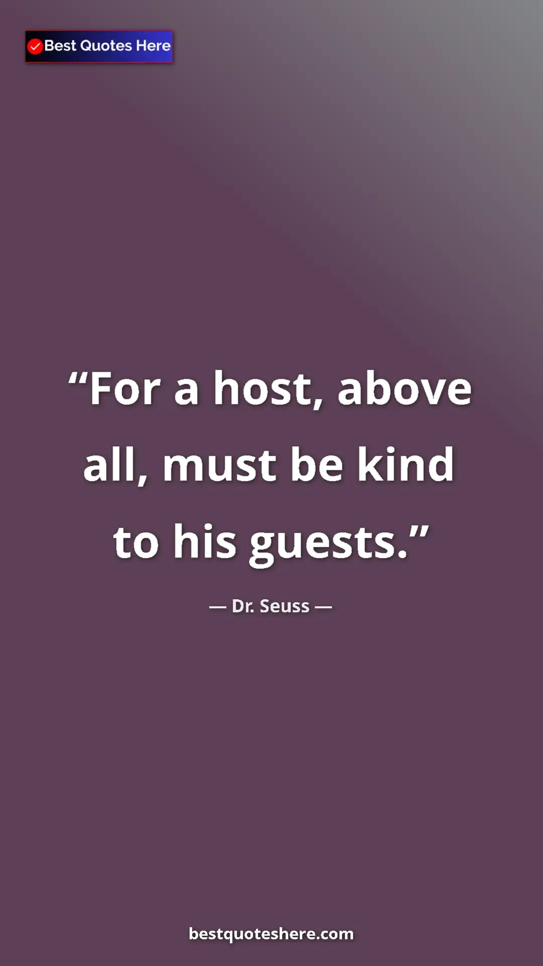 Pinterest quote poster by Dr. Seuss: "For a host, above all, must be kind to his guests."