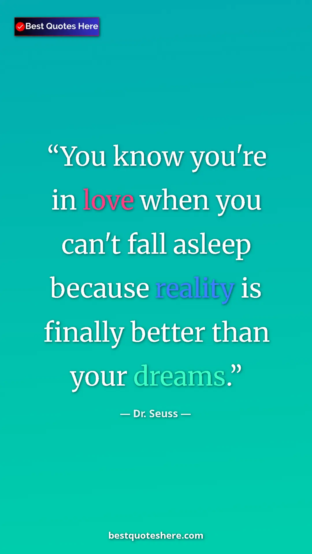 Pinterest quote poster by Dr. Seuss: "You know you're in love when you can't fall asleep because..."