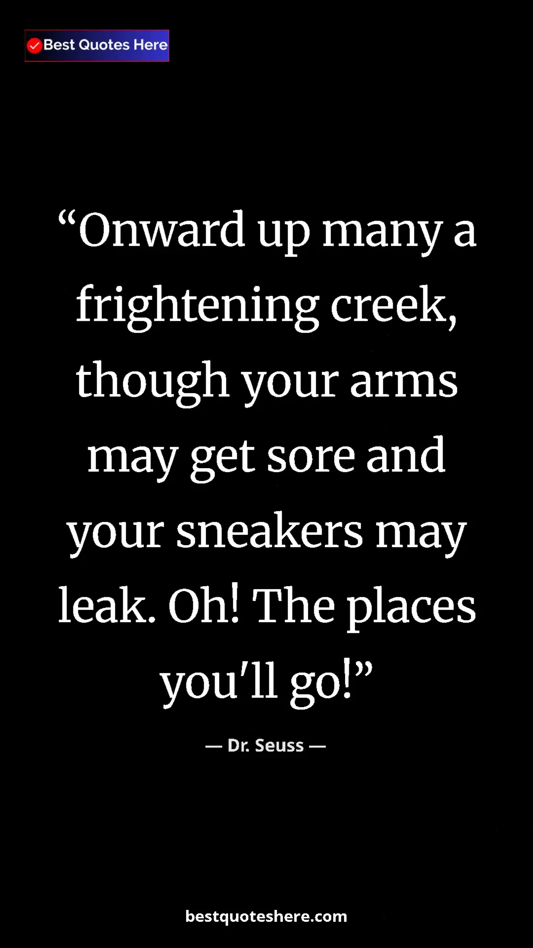 Pinterest quote poster by Dr. Seuss: "Onward up many a frightening creek, though your arms may..."