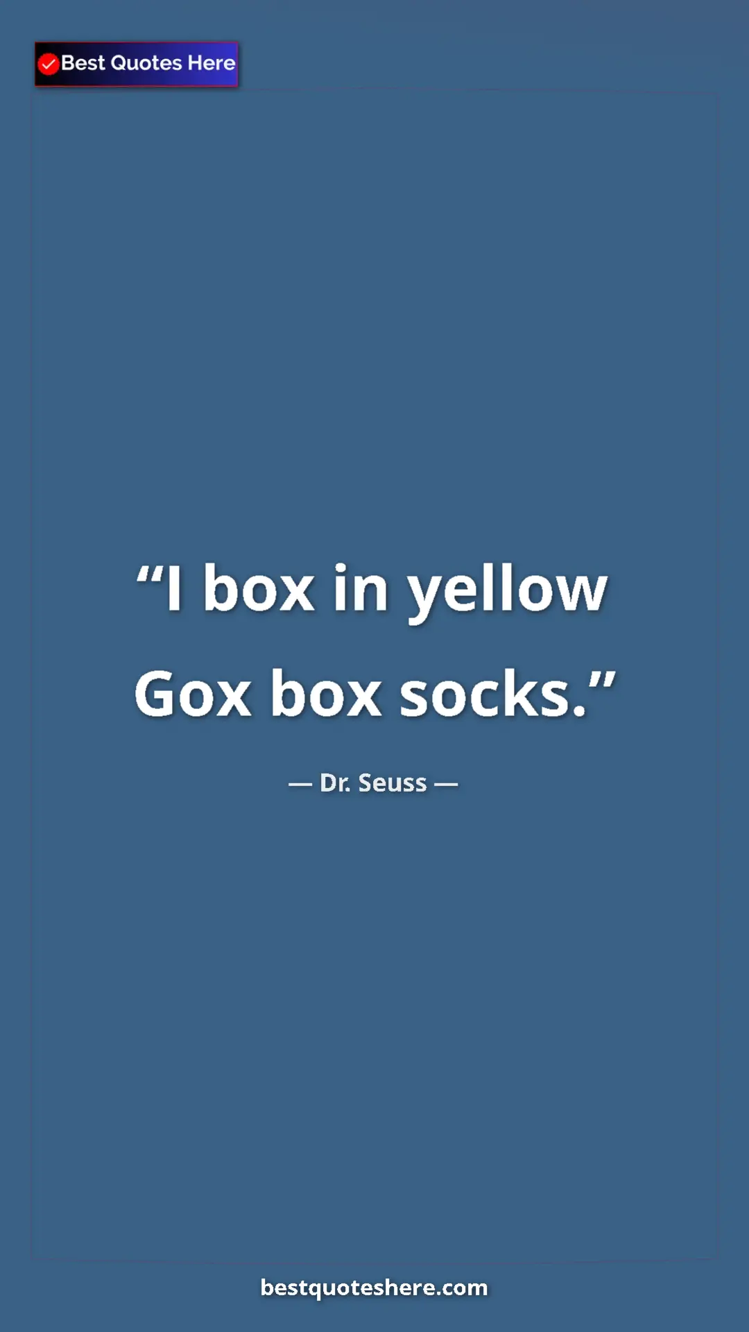 Pinterest quote poster by Dr. Seuss: "I box in yellow Gox box socks."