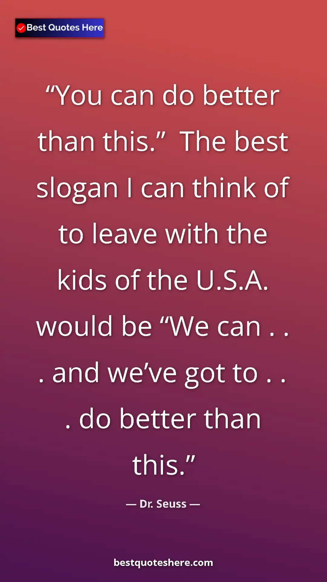 Pinterest quote poster by Dr. Seuss: "You can do better than this.”  The best slogan I can think..."