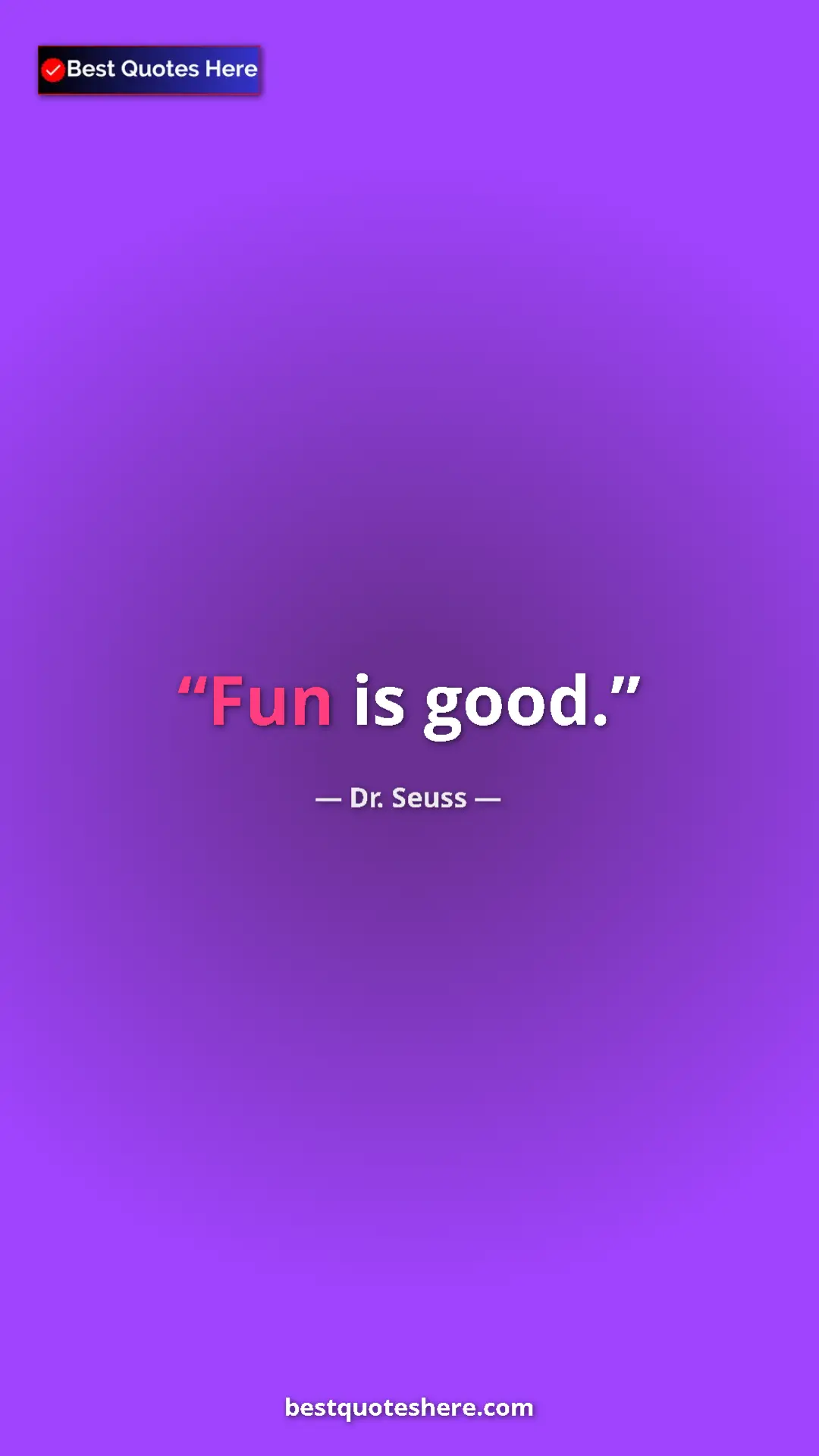 Pinterest quote poster by Dr. Seuss: "Fun is good."