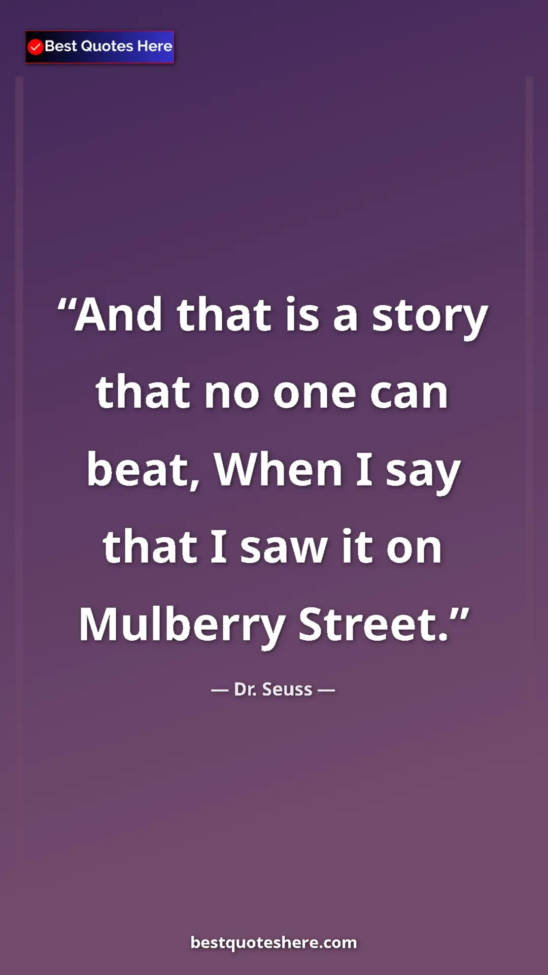 Pinterest quote poster by Dr. Seuss: "And that is a story that no one can beat, When I say that I..."
