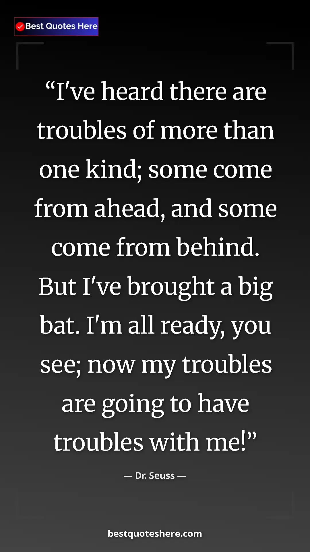 Pinterest quote poster by Dr. Seuss: "I've heard there are troubles of more than one kind; some..."