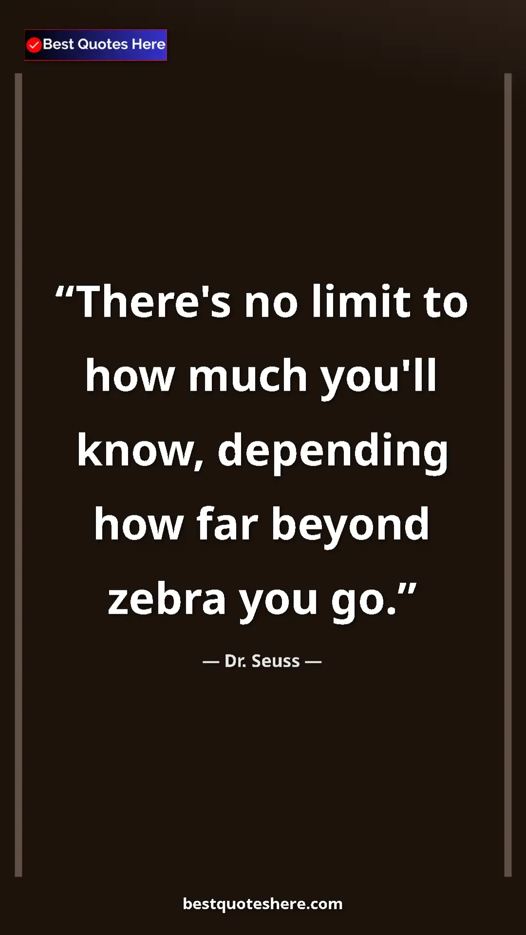 Pinterest quote poster by Dr. Seuss: "There's no limit to how much you'll know, depending how far..."