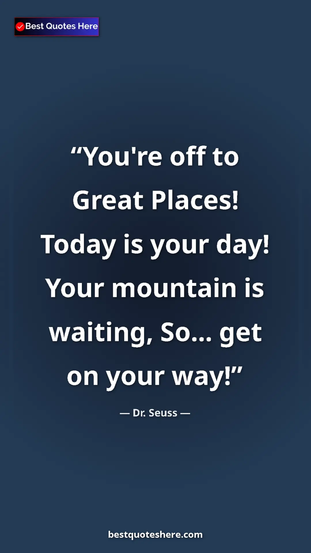 Pinterest quote poster by Dr. Seuss: "You're off to Great Places! Today is your day! Your..."