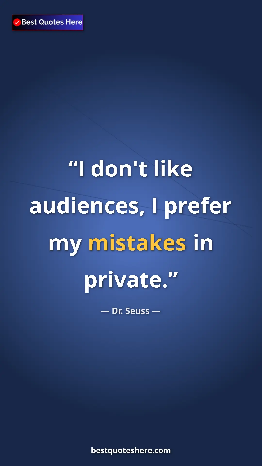 Pinterest quote poster by Dr. Seuss: "I don't like audiences, I prefer my mistakes in private."