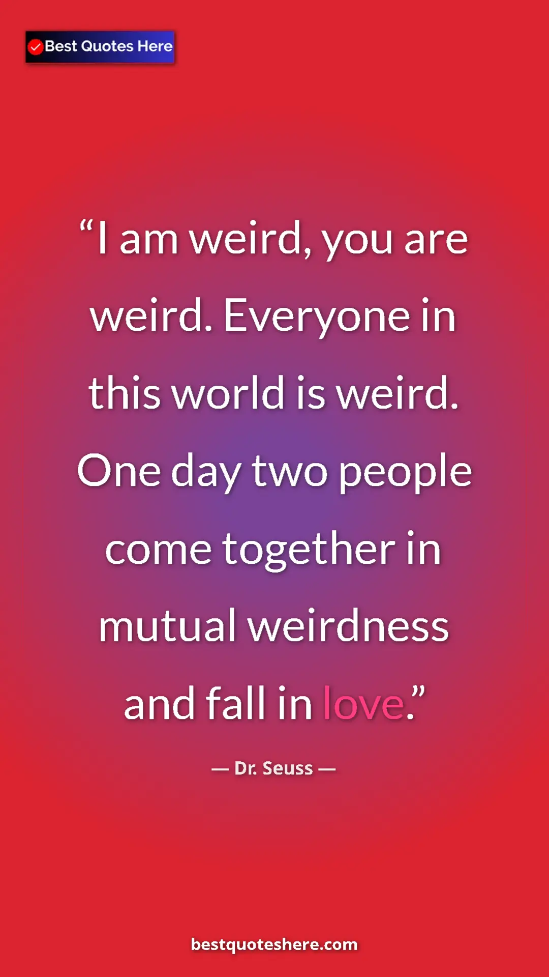 Pinterest quote poster by Dr. Seuss: "I am weird, you are weird. Everyone in this world is weird...."