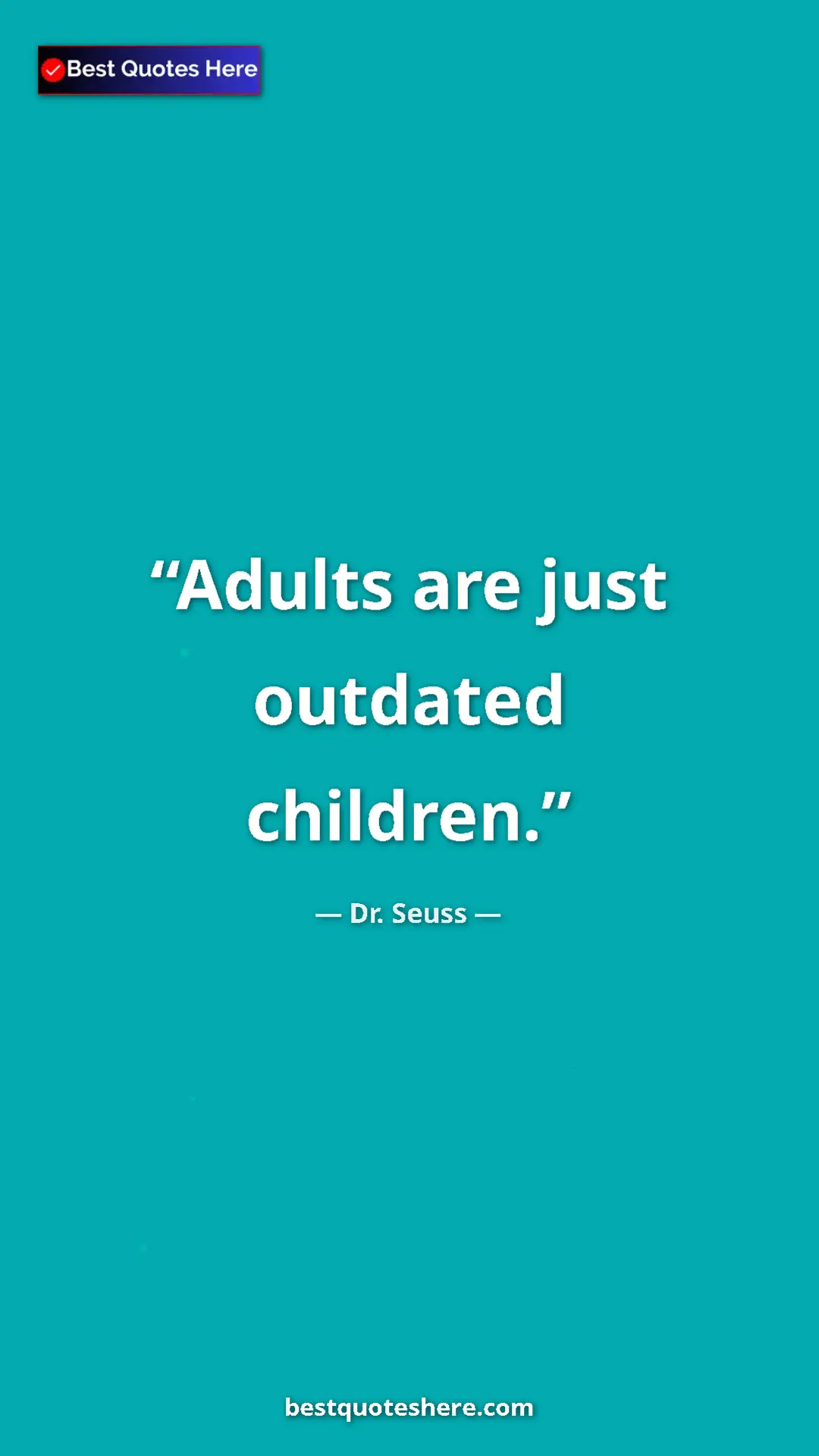 Pinterest quote poster by Dr. Seuss: "Adults are just outdated children."