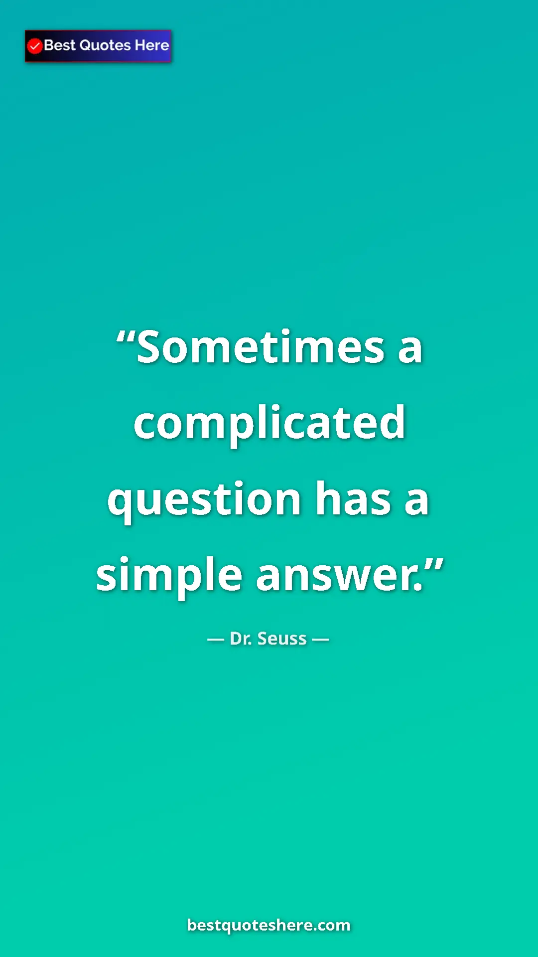 Pinterest quote poster by Dr. Seuss: "Sometimes a complicated question has a simple answer."