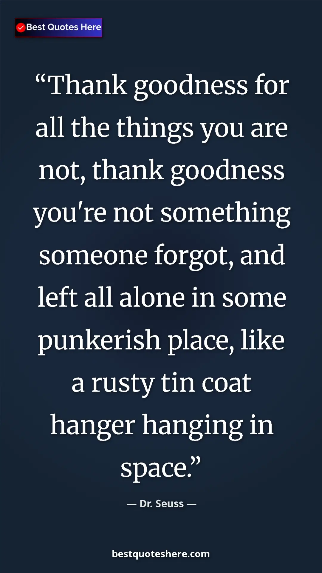 Pinterest quote poster by Dr. Seuss: "Thank goodness for all the things you are not, thank..."