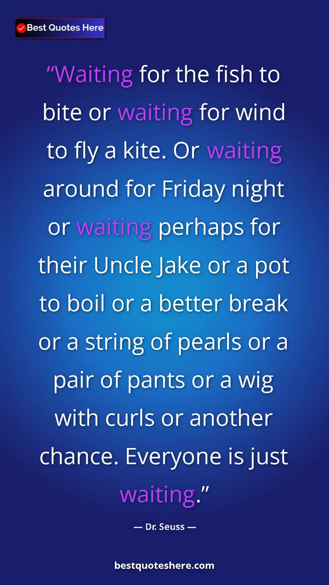 Dr. Seuss Quote Card: "Waiting for the fish to bite or waiting for wind to fly a..." Pinterest quote poster by Dr. Seuss: "Waiting for the fish to bite or waiting for wind to fly a..."