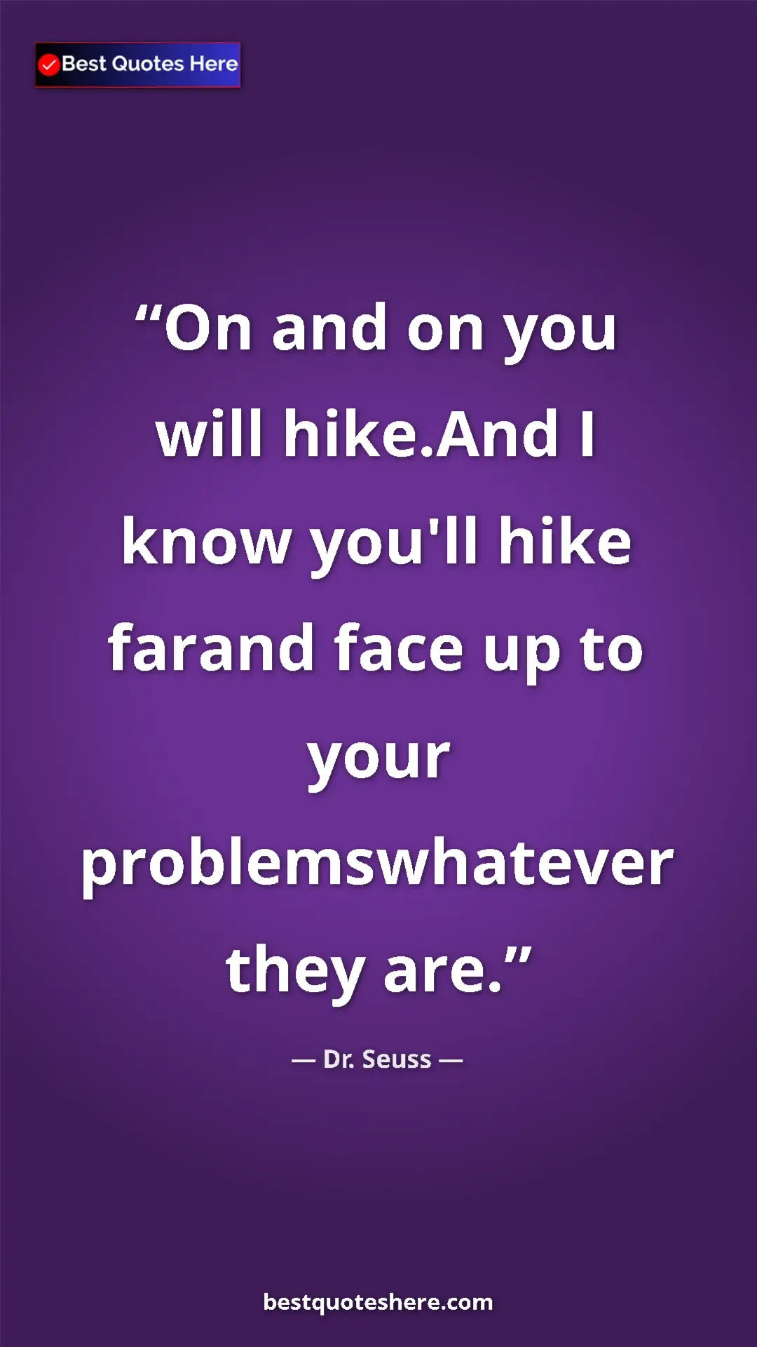 Pinterest quote poster by Dr. Seuss: "On and on you will hike.And I know you'll hike farand face..."