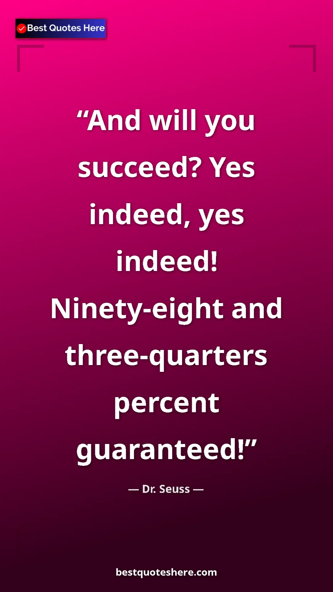 Pinterest quote poster by Dr. Seuss: "And will you succeed? Yes indeed, yes indeed! Ninety-eight..."
