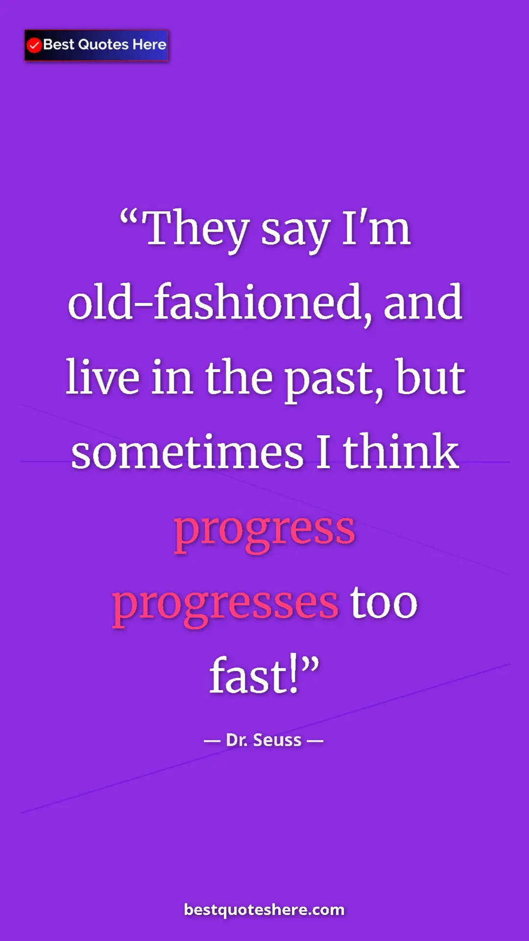 Pinterest quote poster by Dr. Seuss: "They say I'm old-fashioned, and live in the past, but..."