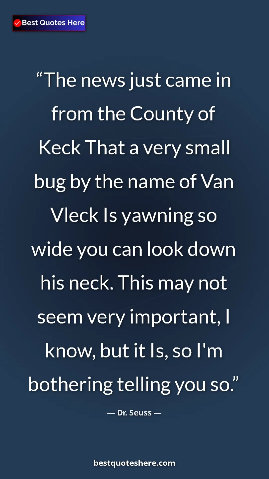 Pinterest quote poster by Dr. Seuss: "The news just came in from the County of Keck That a very..."
