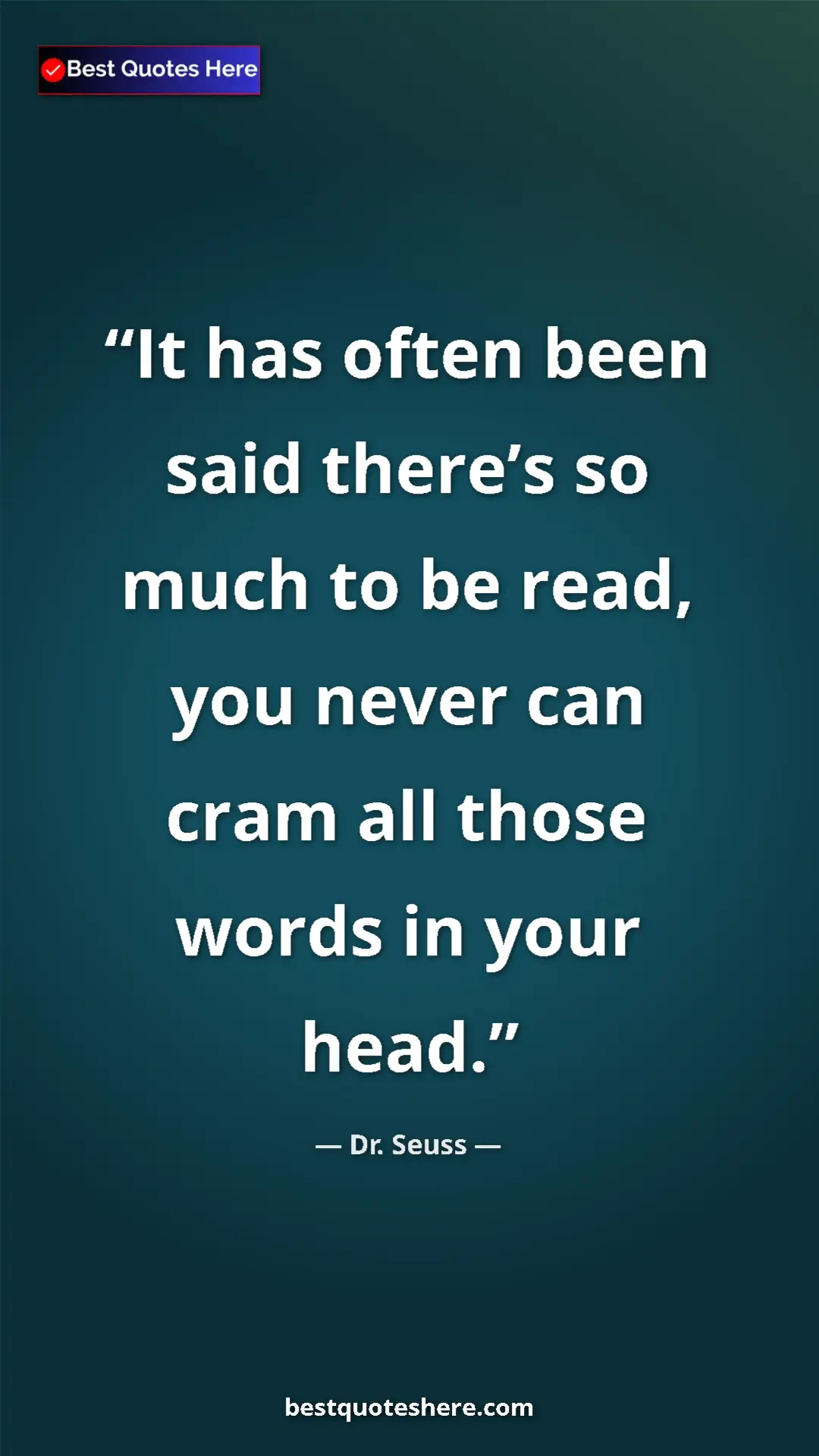 Pinterest quote poster by Dr. Seuss: "It has often been said there’s so much to be read, you..."