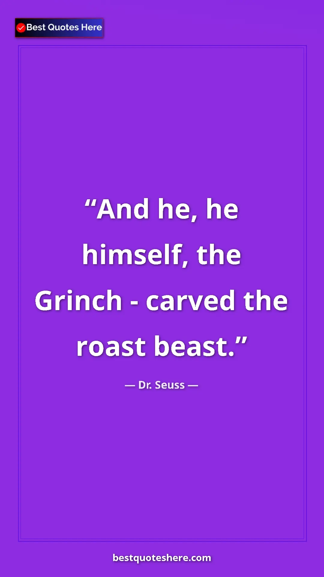 Pinterest quote poster by Dr. Seuss: "And he, he himself, the Grinch - carved the roast beast."