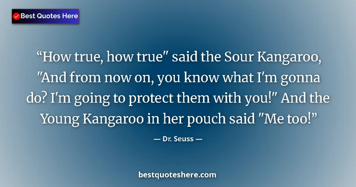 Quote by Dr. Seuss: How true, how true