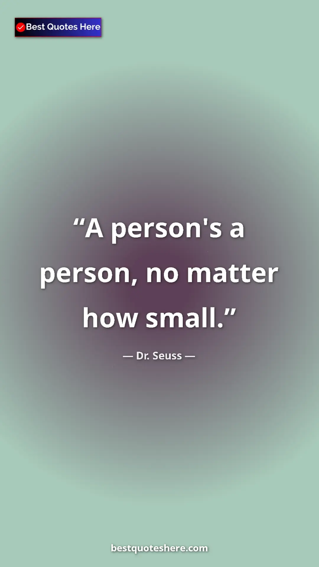 Pinterest quote poster by Dr. Seuss: "A person's a person, no matter how small."