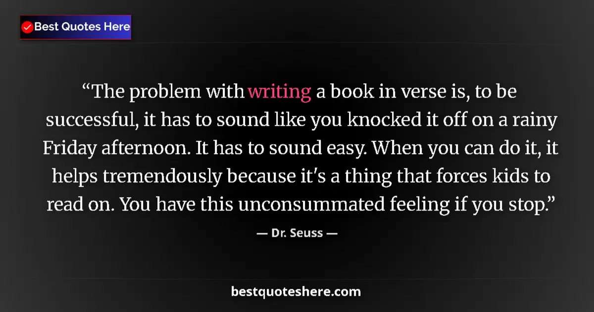 Quote by Dr. Seuss: The problem with writing a book in verse is, to be successful, it has to sound like you knocked it o...
