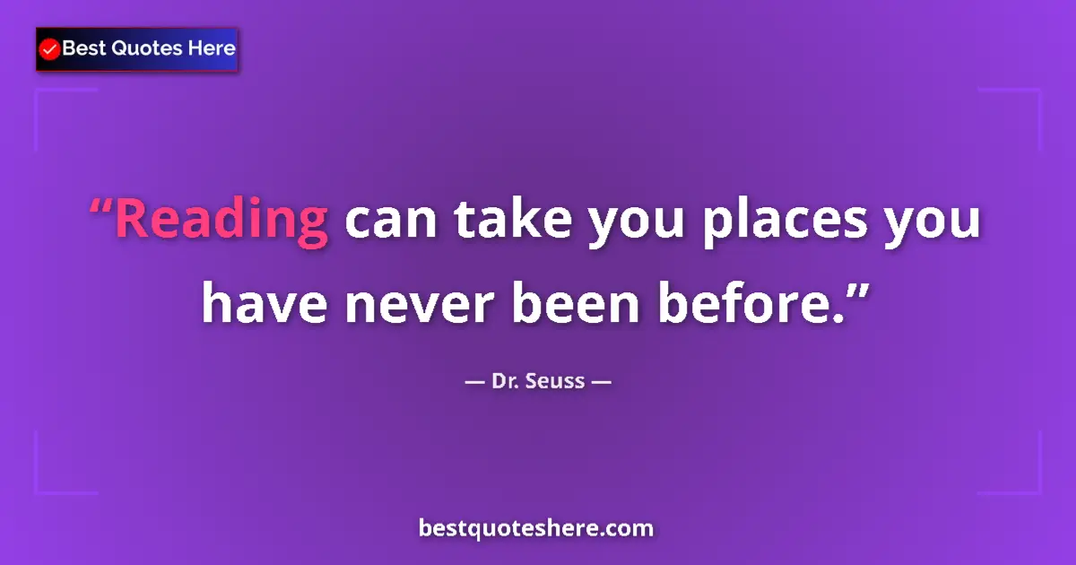 Quote by Dr. Seuss: Reading can take you places you have never been before....