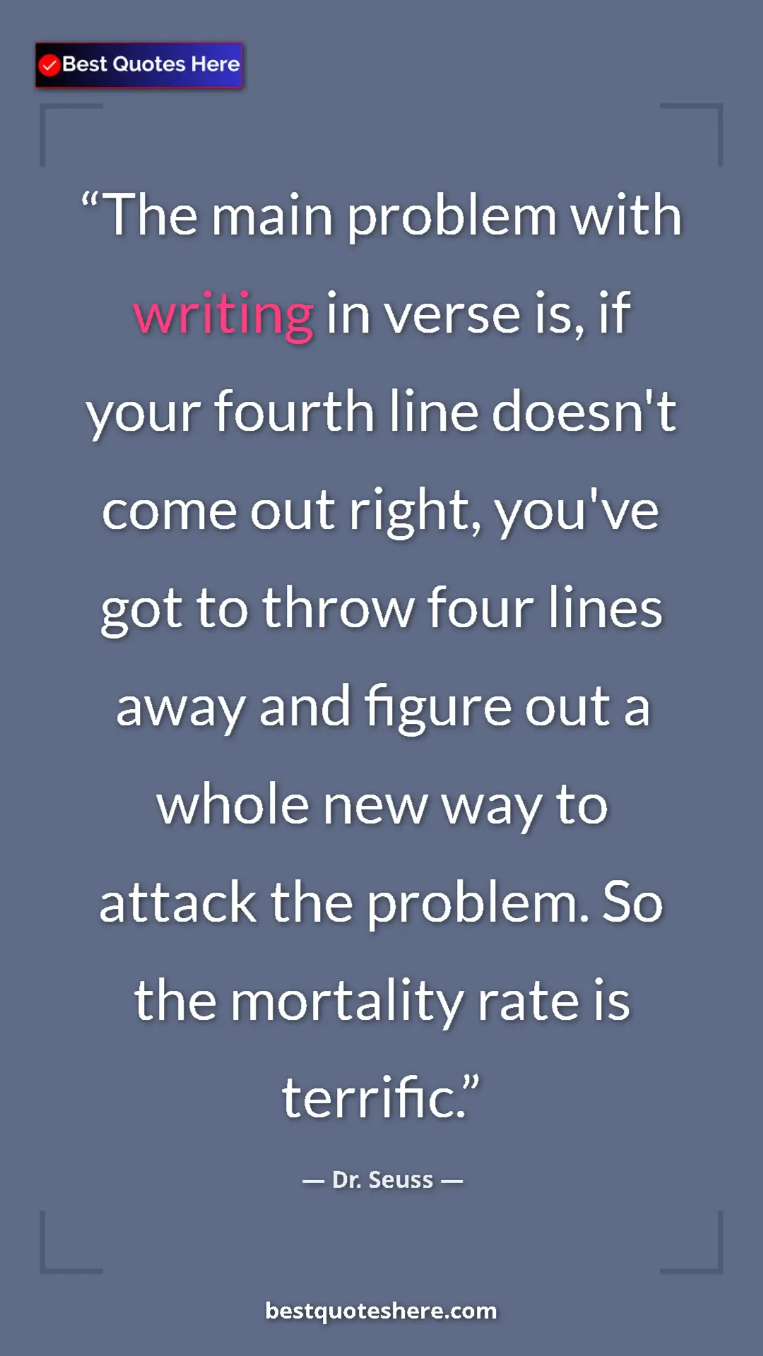 Pinterest quote poster by Dr. Seuss: "The main problem with writing in verse is, if your fourth..."