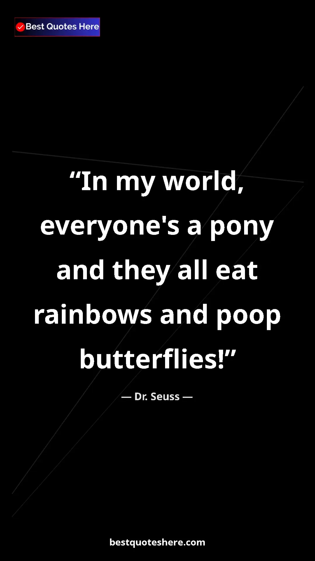 Pinterest quote poster by Dr. Seuss: "In my world, everyone's a pony and they all eat rainbows..."