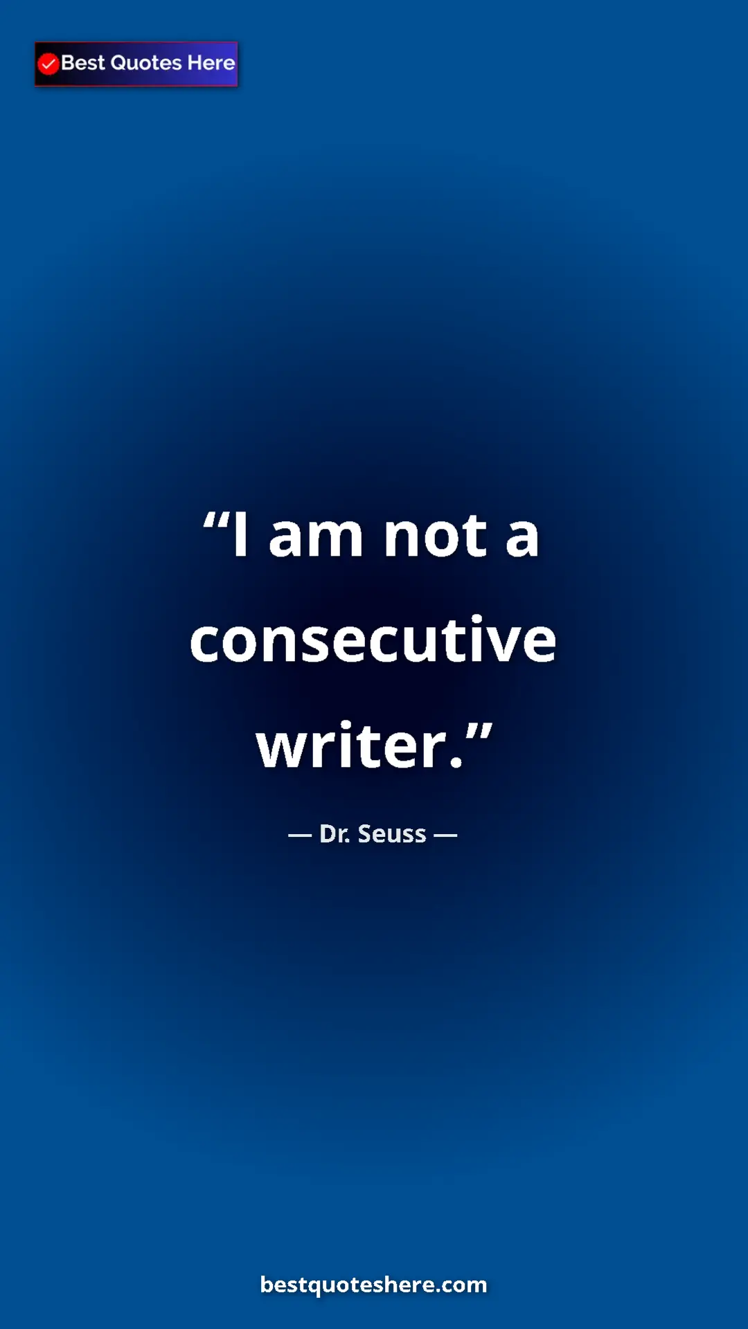 Pinterest quote poster by Dr. Seuss: "I am not a consecutive writer."