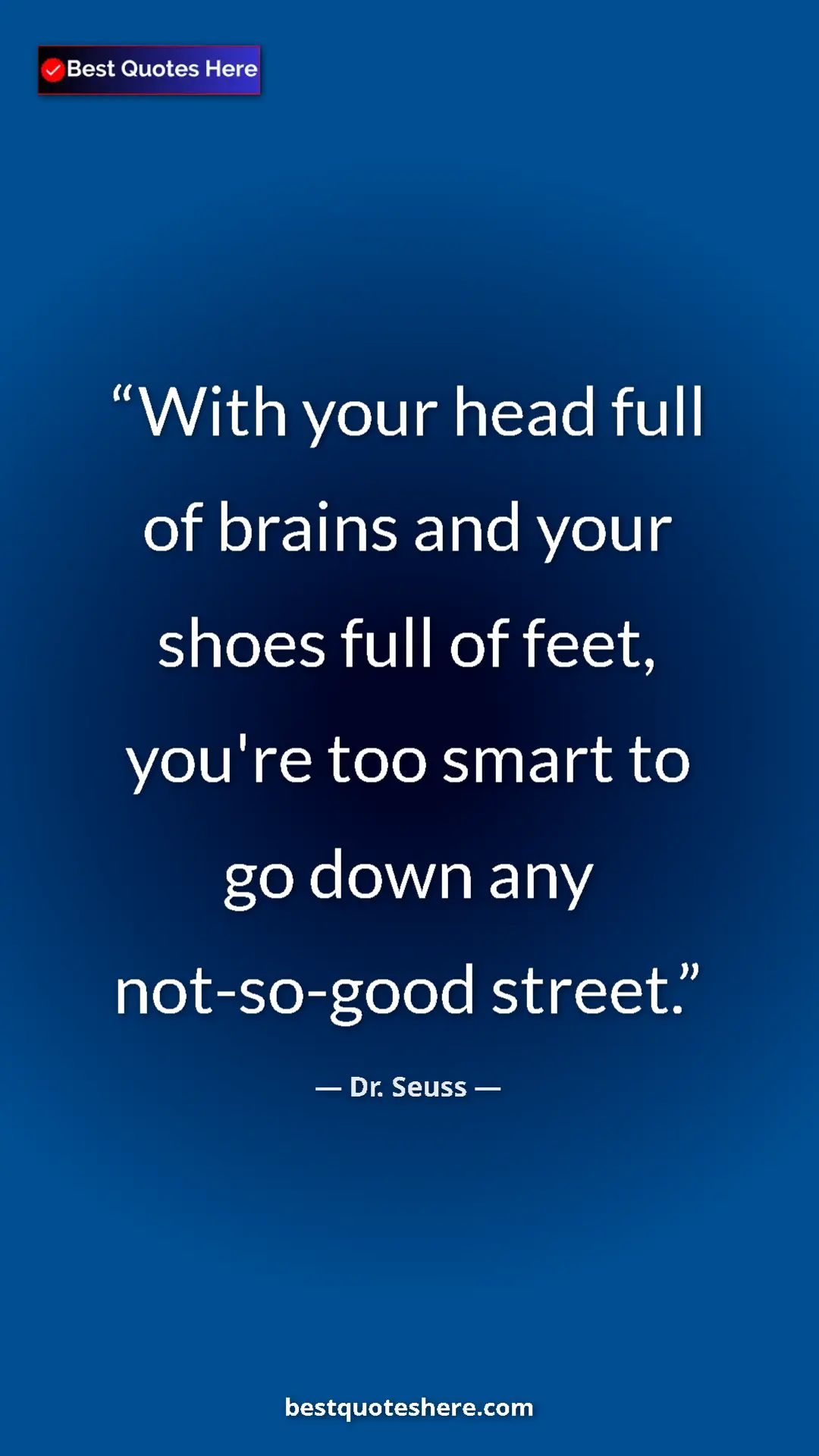 Pinterest quote poster by Dr. Seuss: "With your head full of brains and your shoes full of feet,..."
