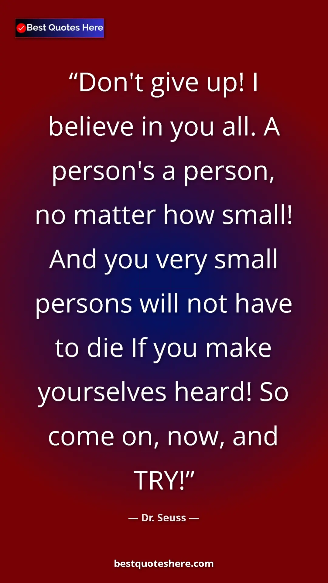 Pinterest quote poster by Dr. Seuss: "Don't give up! I believe in you all. A person's a person,..."