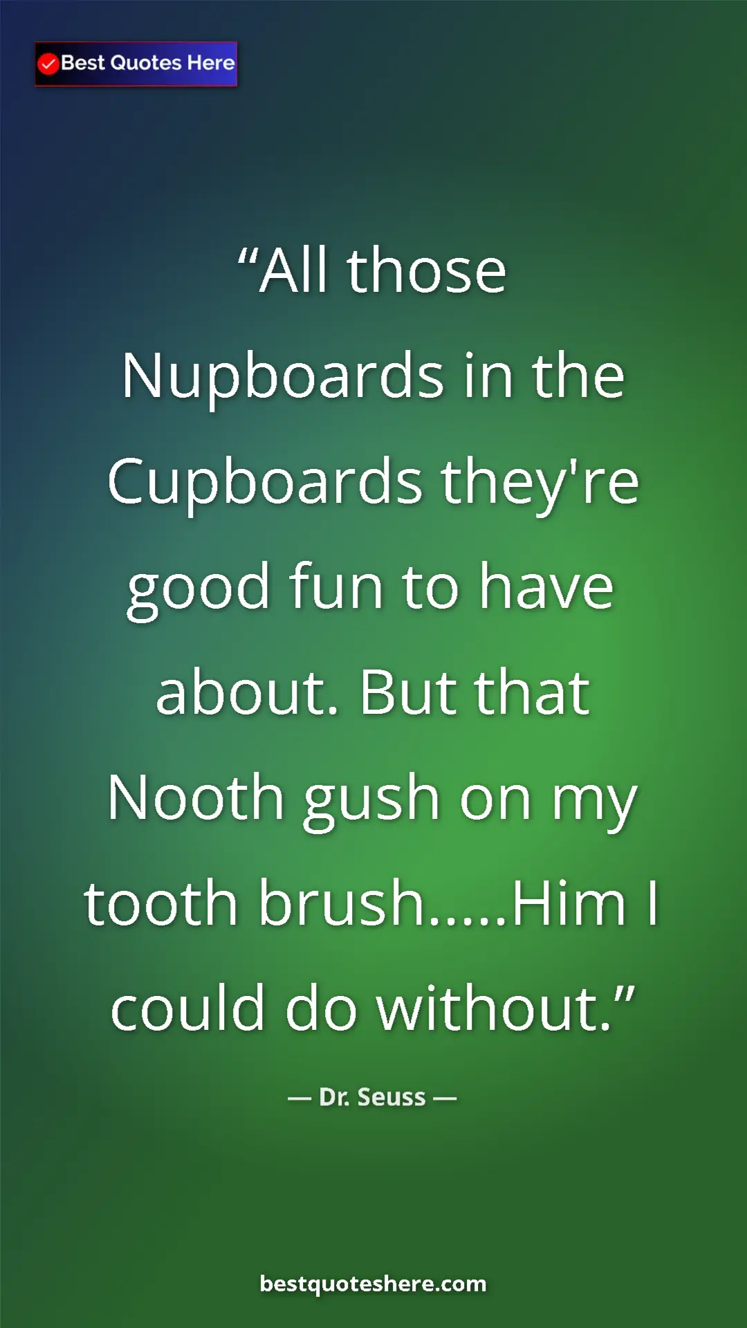 Pinterest quote poster by Dr. Seuss: "All those Nupboards in the Cupboards they're good fun to..."