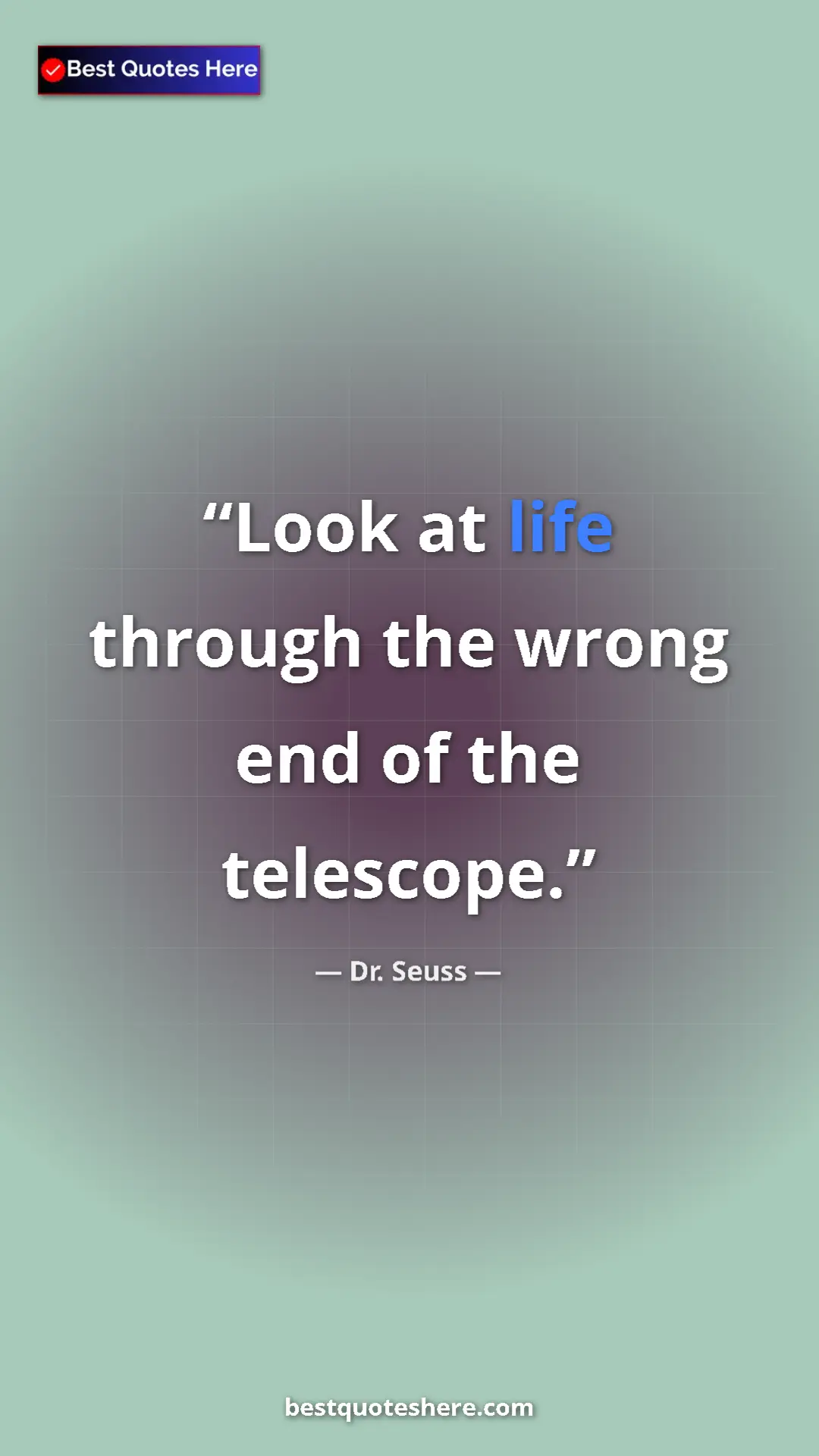 Pinterest quote poster by Dr. Seuss: "Look at life through the wrong end of the telescope."